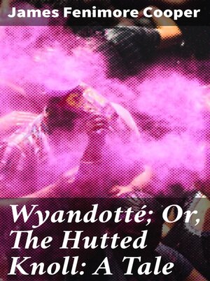 cover image of Wyandotté; Or, the Hutted Knoll